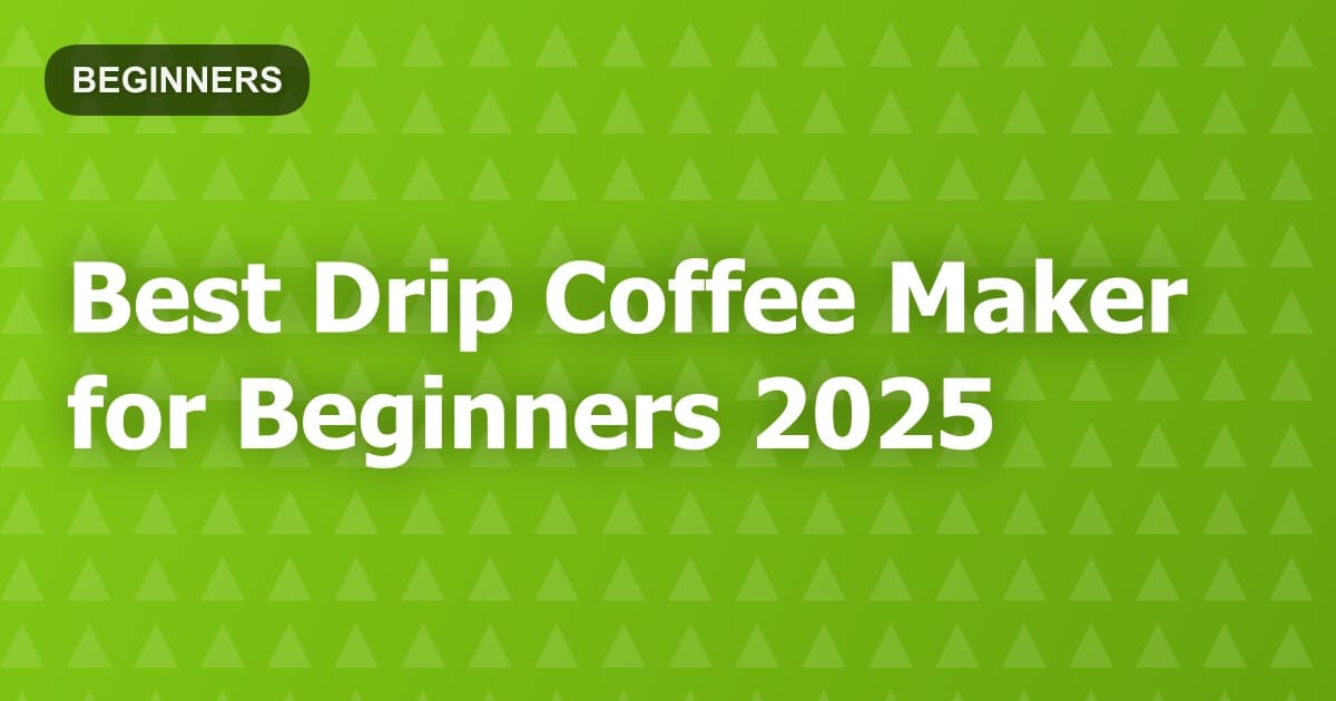 Best Drip Coffee Maker for Beginners 2025