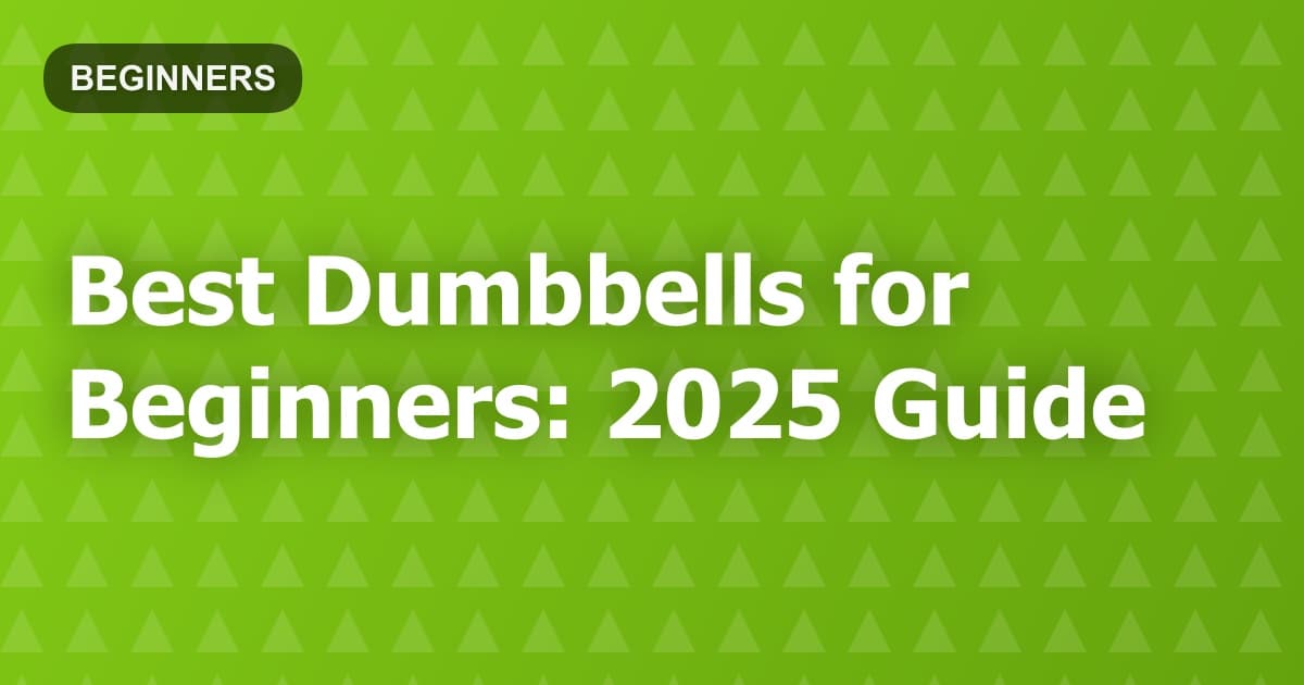 Best Dumbbells for Beginners: 2025 Guide