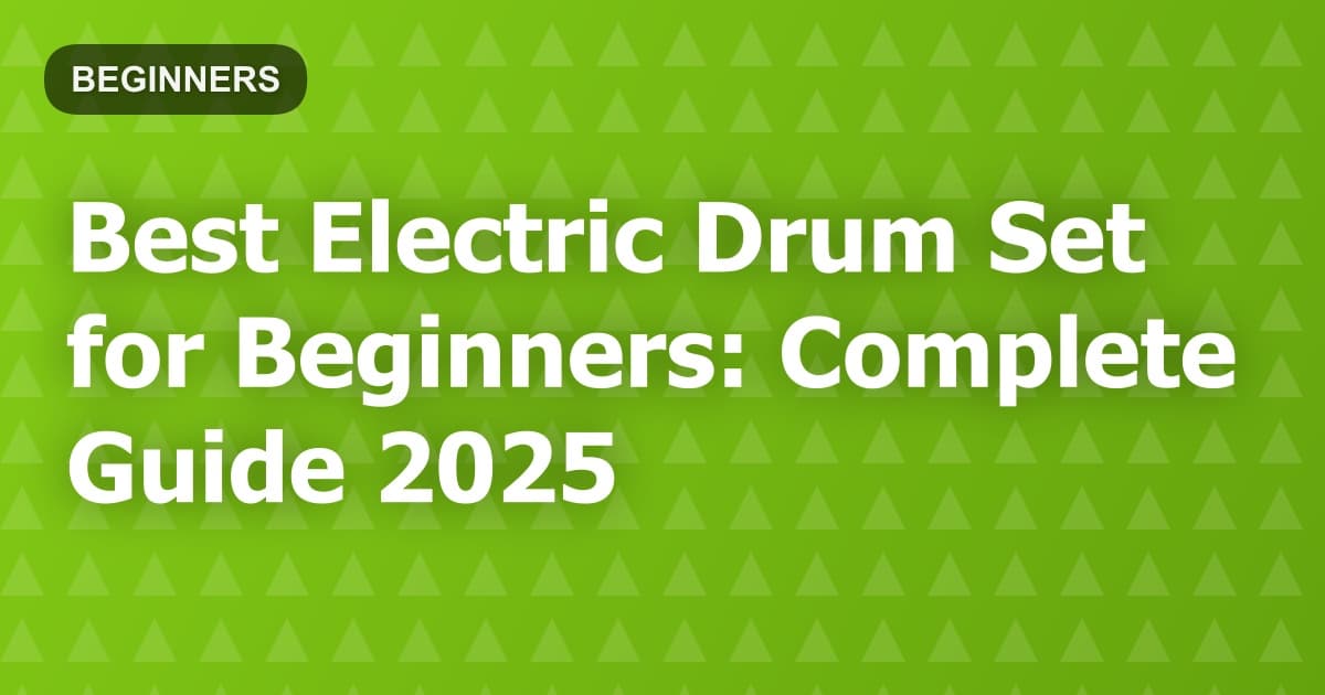 Best Electric Drum Set for Beginners: Complete Guide 2025
