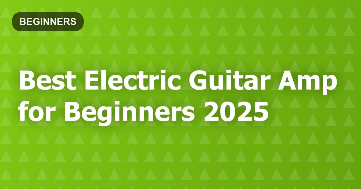 Best Electric Guitar Amp for Beginners 2025