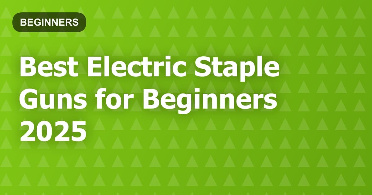 Best Electric Staple Guns for Beginners 2025