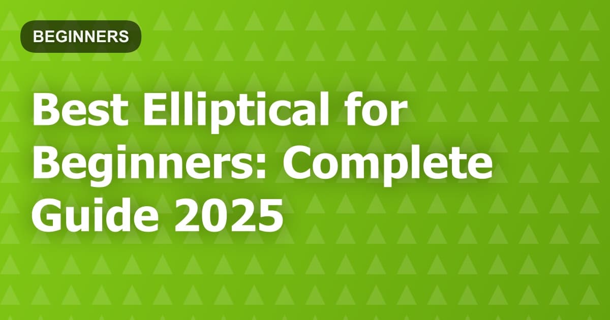 Best Elliptical for Beginners: Complete Guide 2025
