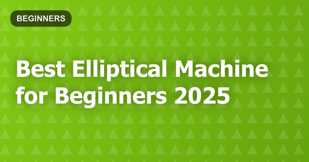 Best Elliptical Machine for Beginners 2025