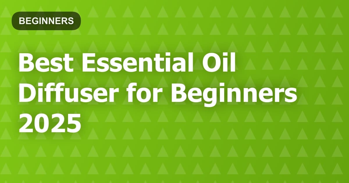 Best Essential Oil Diffuser for Beginners 2025