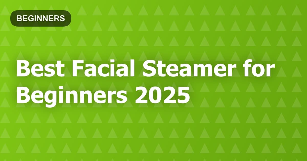 Best Facial Steamer for Beginners 2025