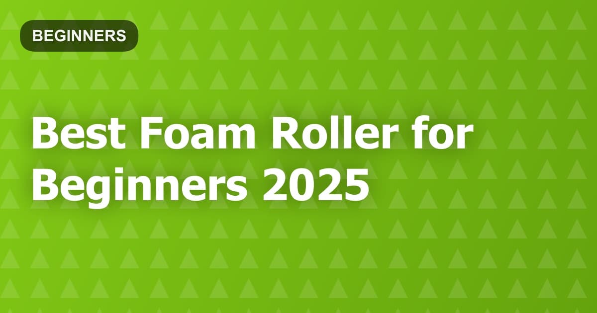 Best Foam Roller for Beginners 2025