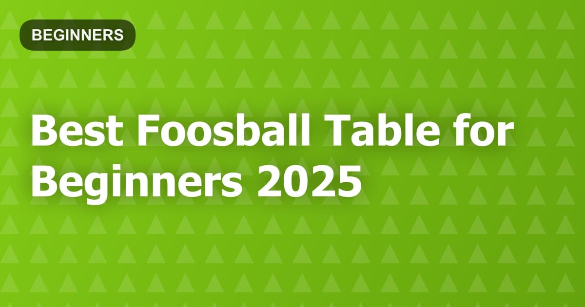 Best Foosball Table for Beginners 2025