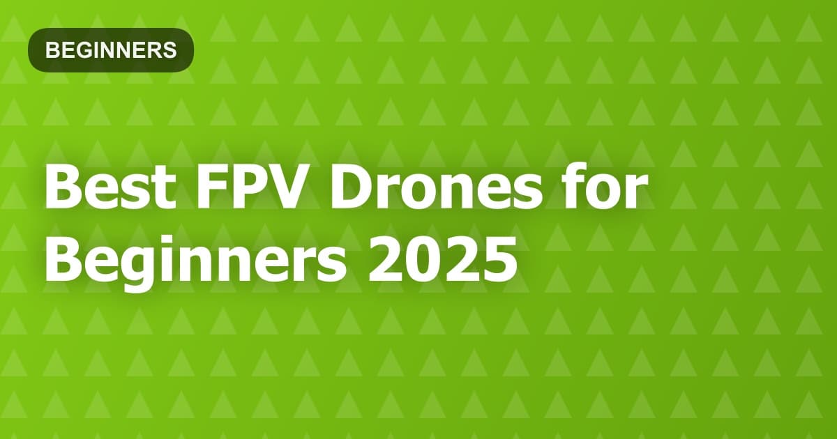 Best FPV Drones for Beginners 2025