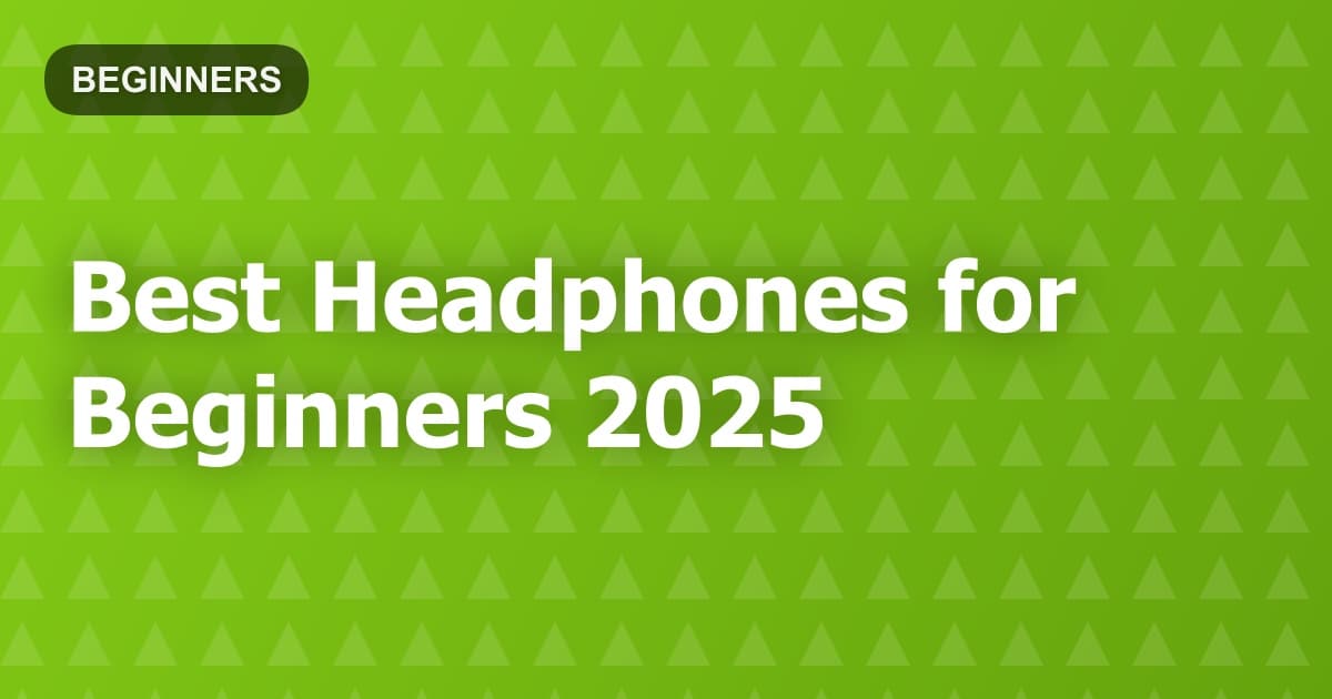 Best Headphones for Beginners 2025