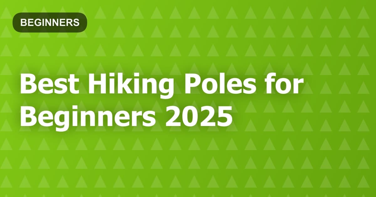 Best Hiking Poles for Beginners 2025