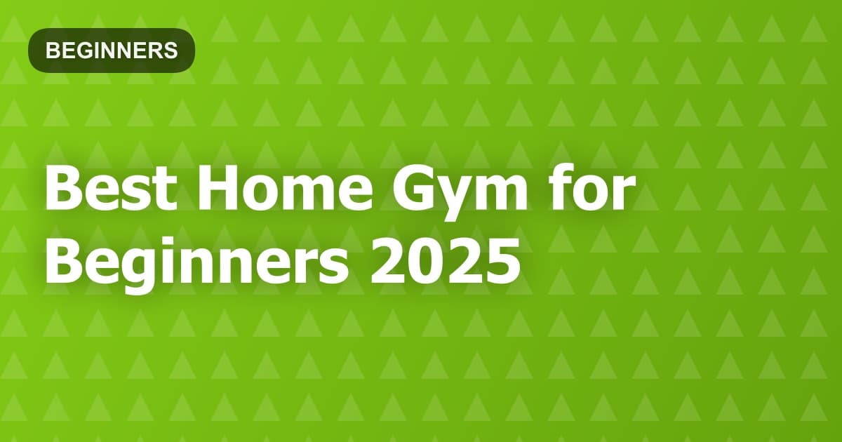 Best Home Gym for Beginners 2025