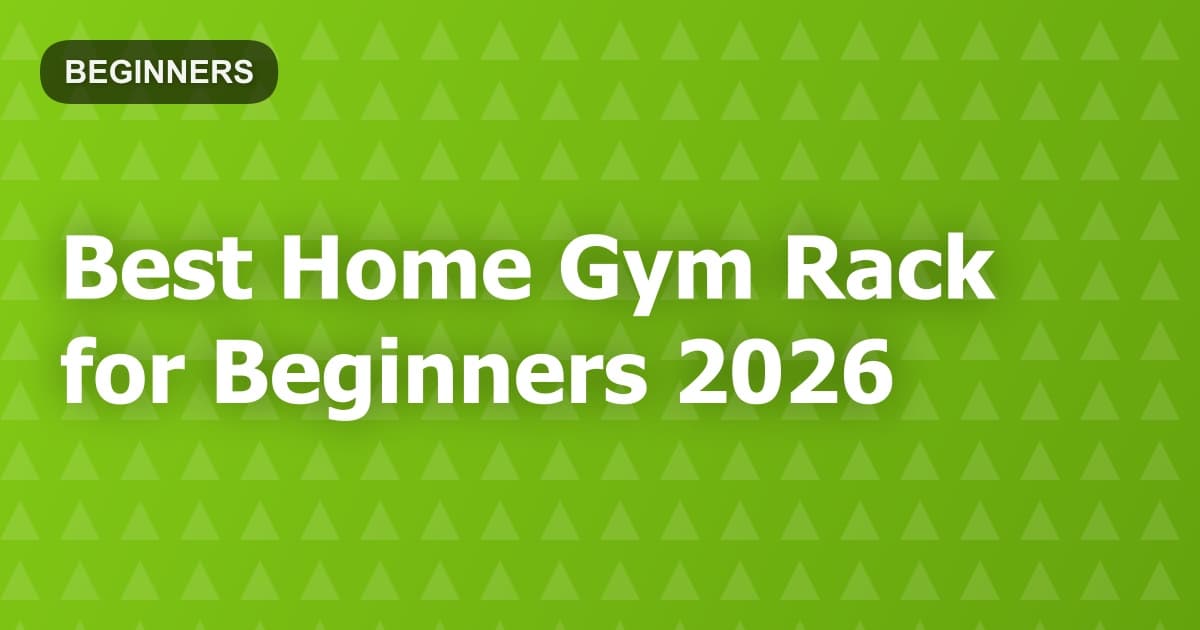 Best Home Gym Rack for Beginners 2026