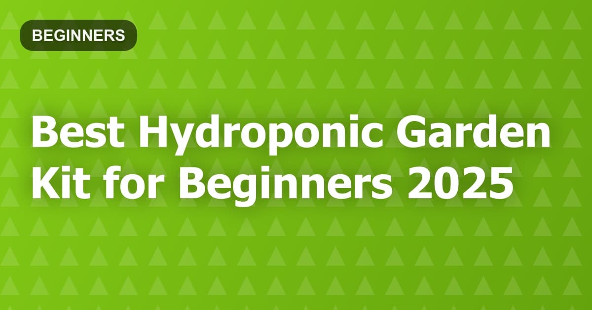 Best Hydroponic Garden Kit for Beginners 2025