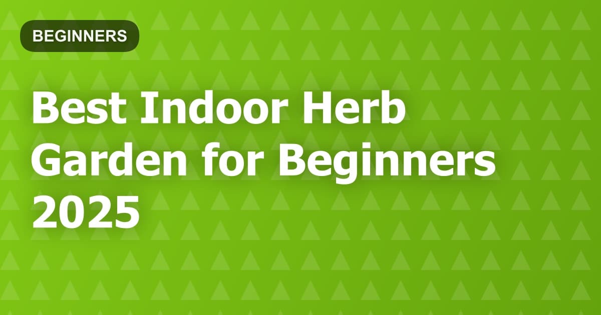 Best Indoor Herb Garden for Beginners 2025