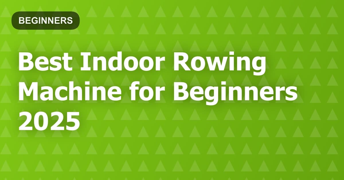 Best Indoor Rowing Machine for Beginners 2025
