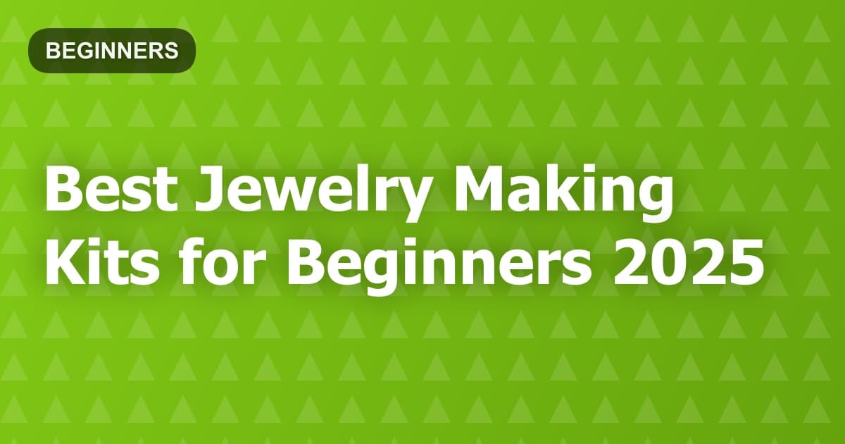 Best Jewelry Making Kits for Beginners 2025