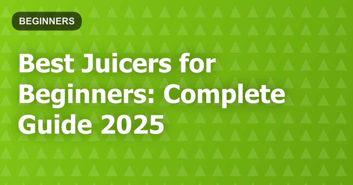 Best Juicers for Beginners: Complete Guide 2025