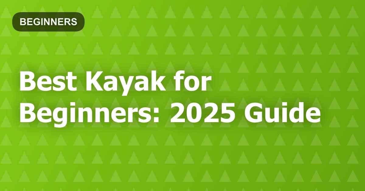 Best Kayak for Beginners: 2025 Guide
