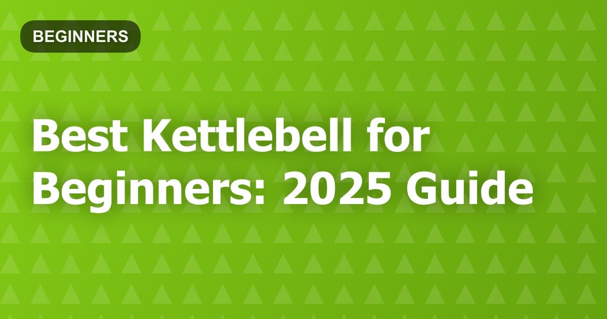 Best Kettlebell for Beginners: 2025 Guide