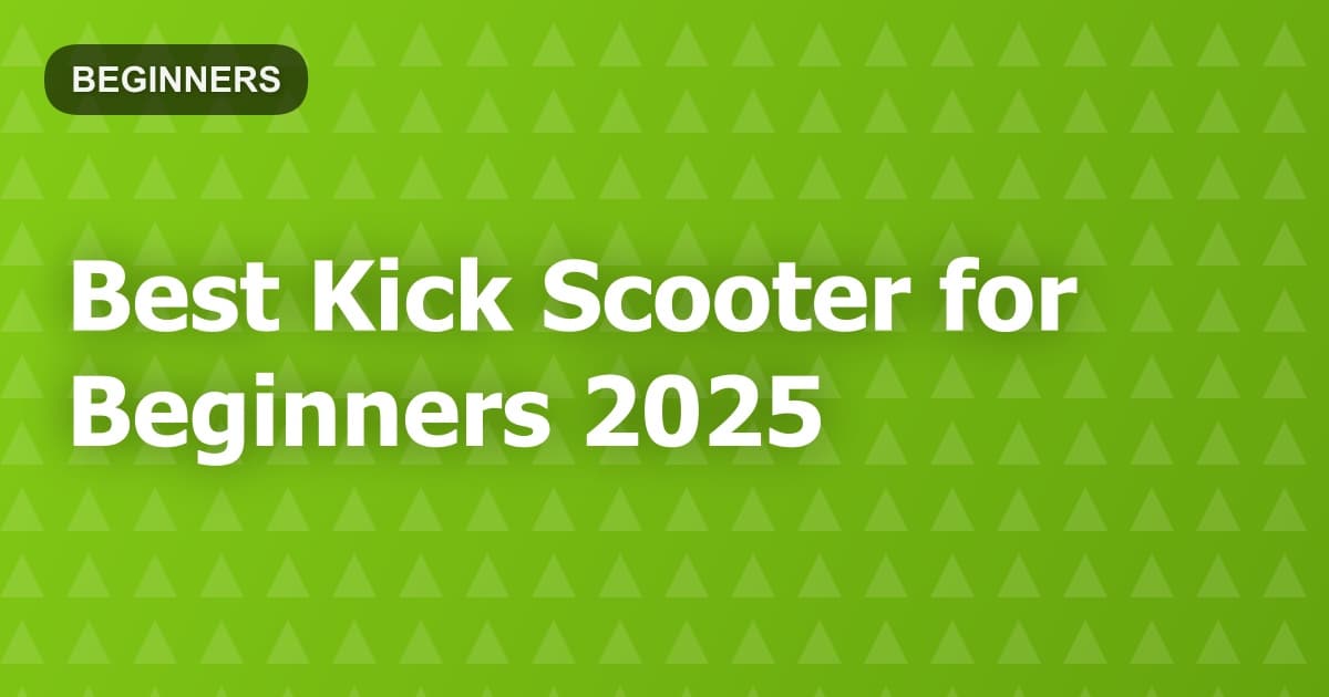 Best Kick Scooter for Beginners 2025
