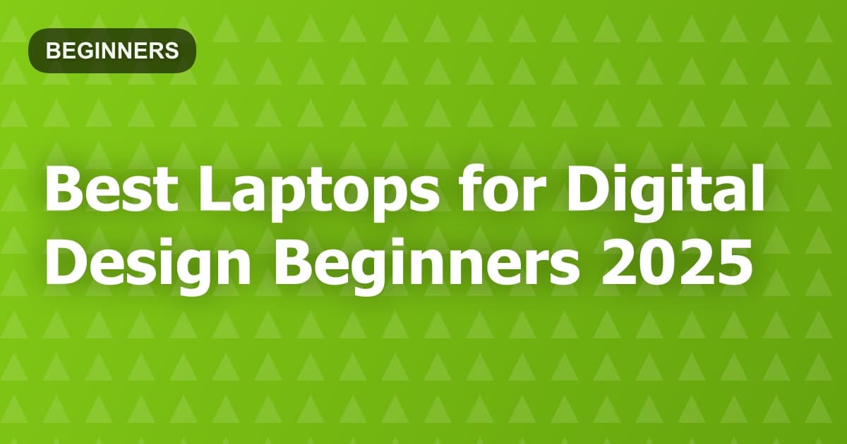 Best Laptops for Digital Design Beginners 2025