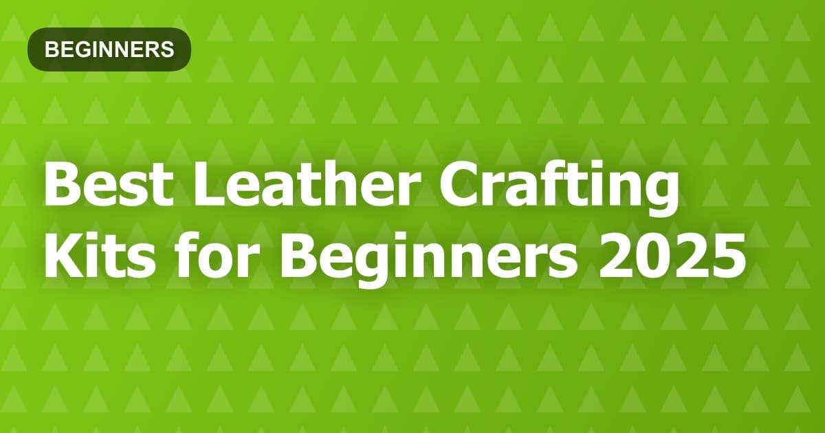 Best Leather Crafting Kits for Beginners 2025