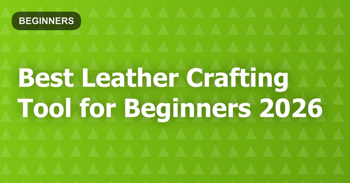 Best Leather Crafting Tool for Beginners 2026