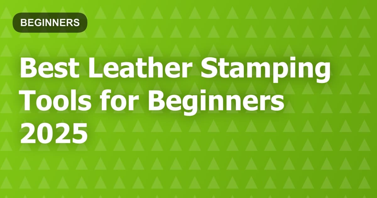 Best Leather Stamping Tools for Beginners 2025