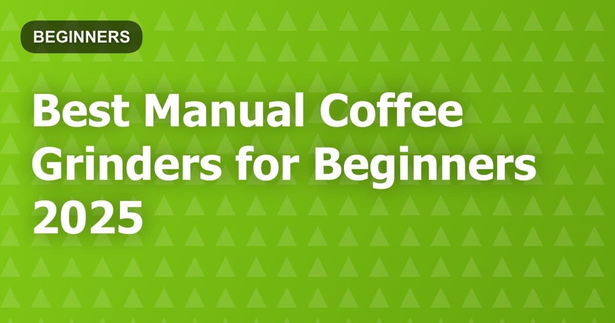Best Manual Coffee Grinders for Beginners 2025