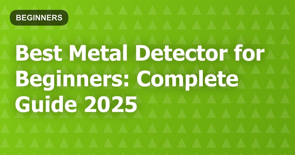 Best Metal Detector for Beginners: Complete Guide 2025