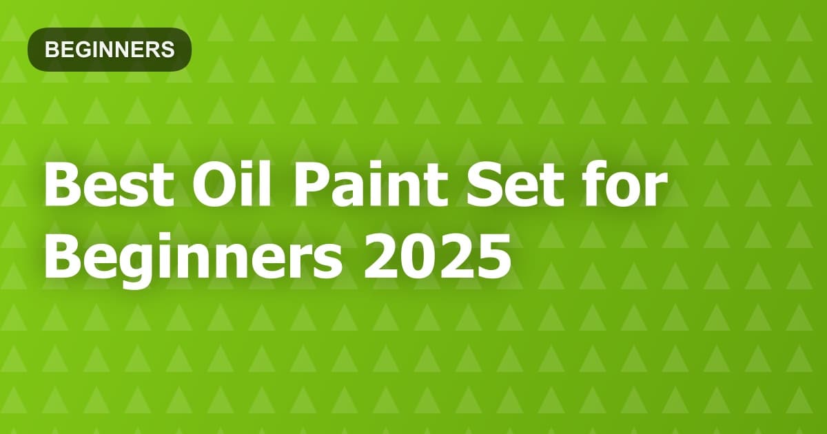 Best Oil Paint Set for Beginners 2025