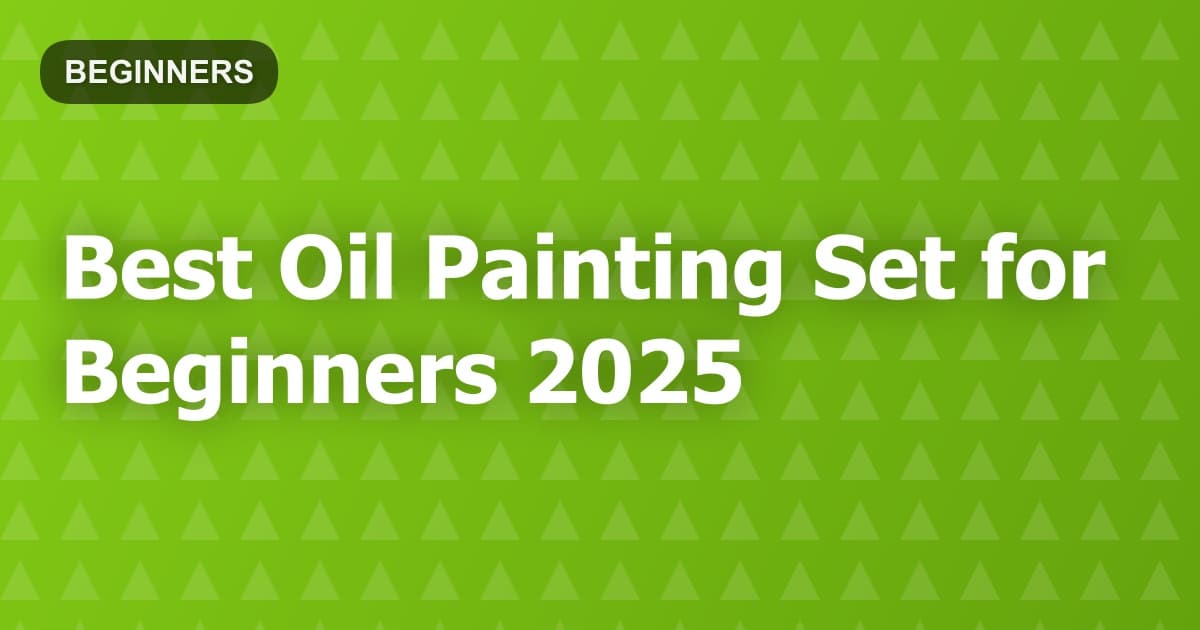 Best Oil Painting Set for Beginners 2025
