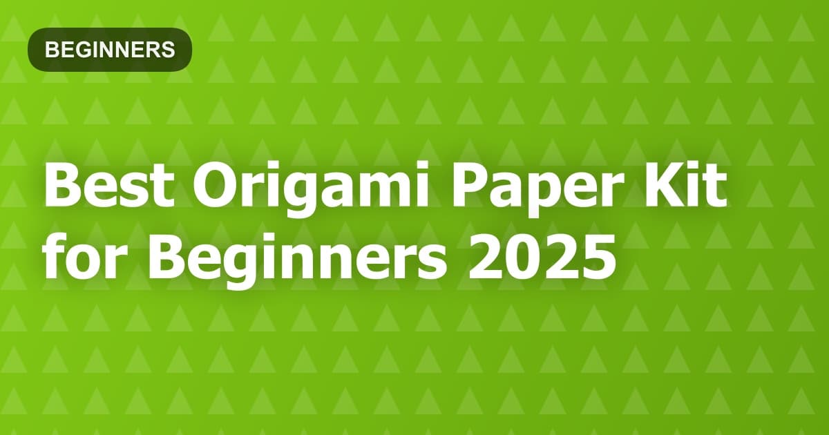 Best Origami Paper Kit for Beginners 2025