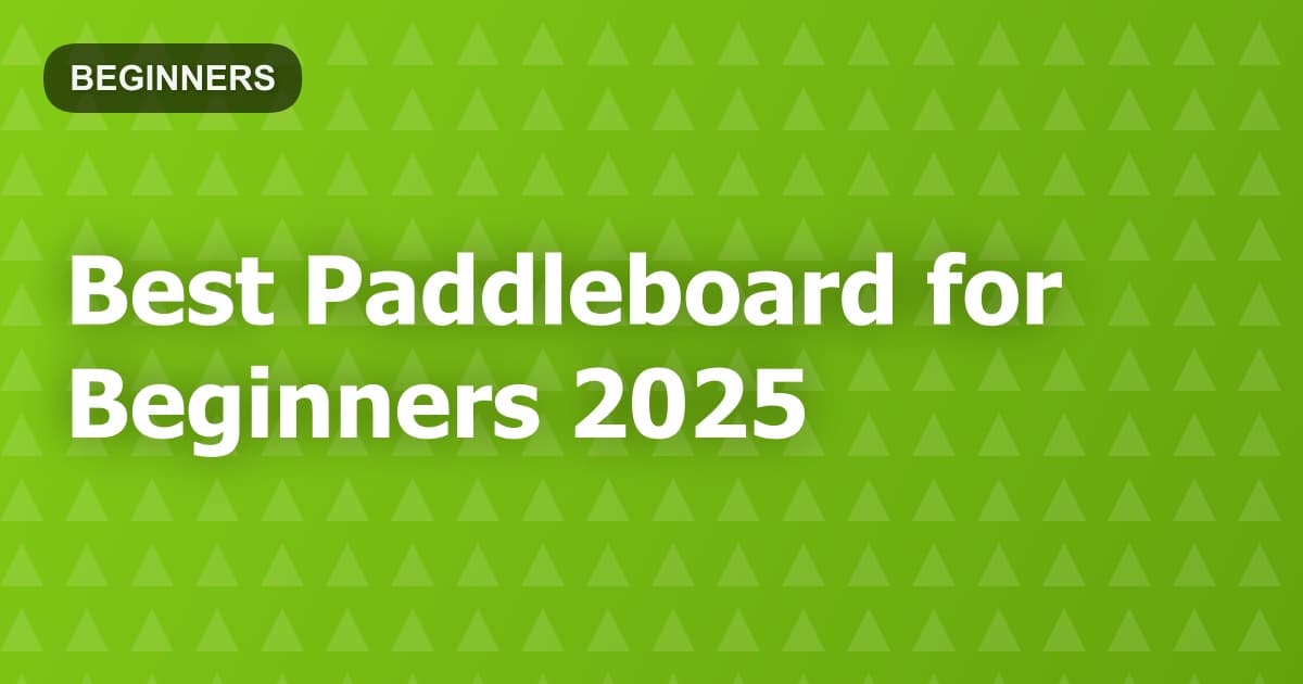 Best Paddleboard for Beginners 2025