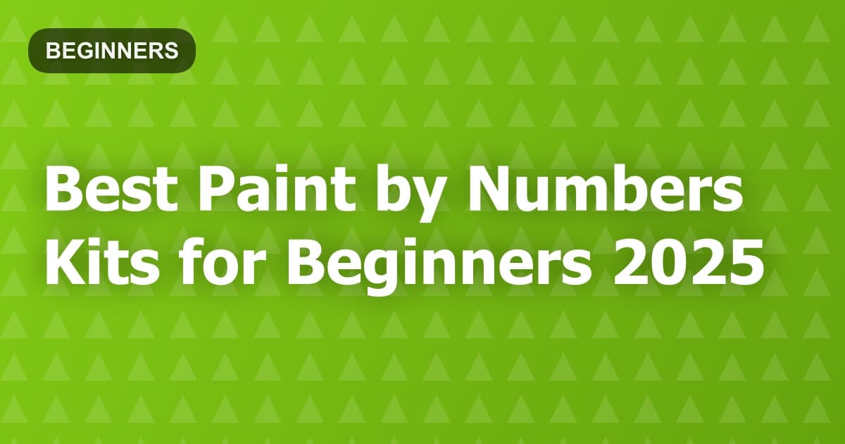 Best Paint by Numbers Kits for Beginners 2025