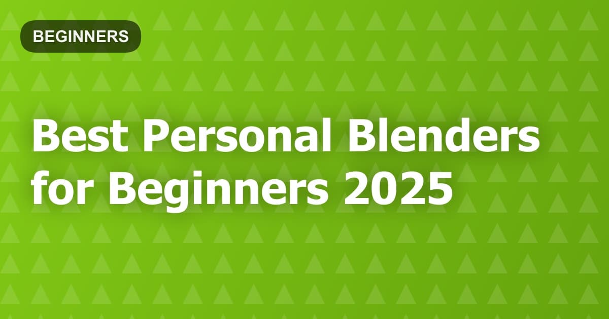 Best Personal Blenders for Beginners 2025