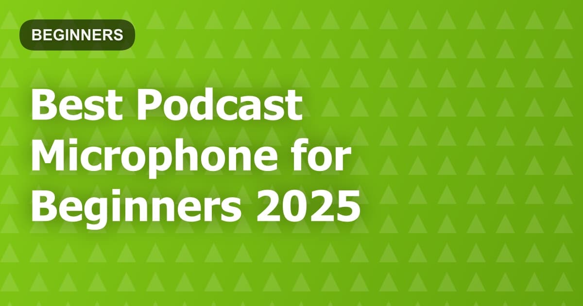 Best Podcast Microphone for Beginners 2025