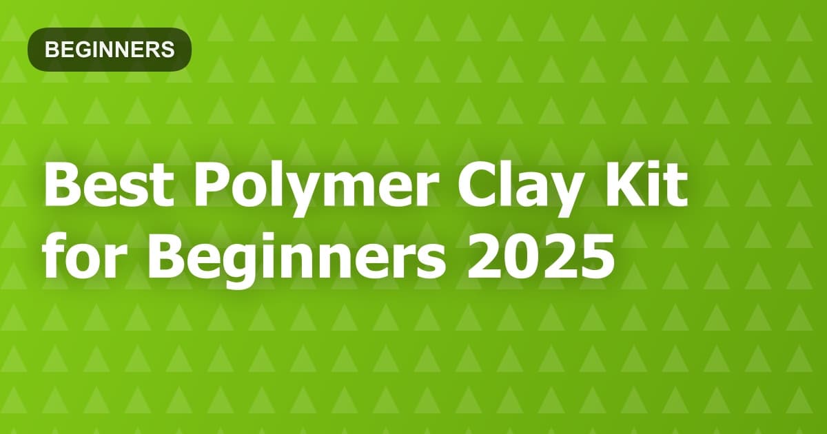Best Polymer Clay Kit for Beginners 2025