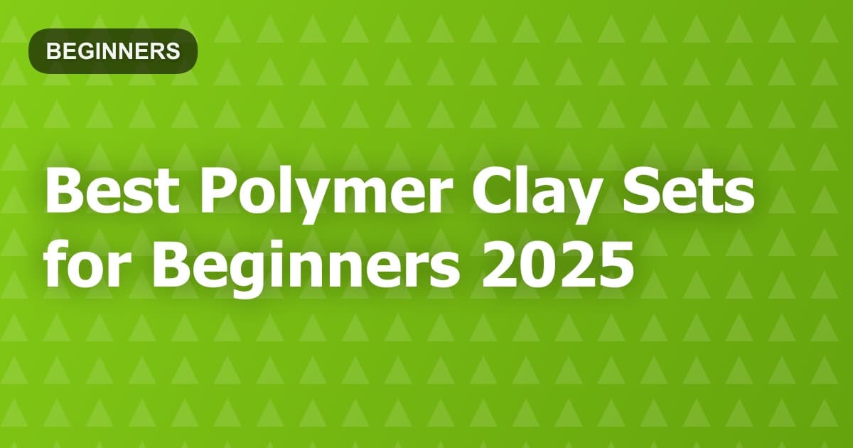 Best Polymer Clay Sets for Beginners 2025