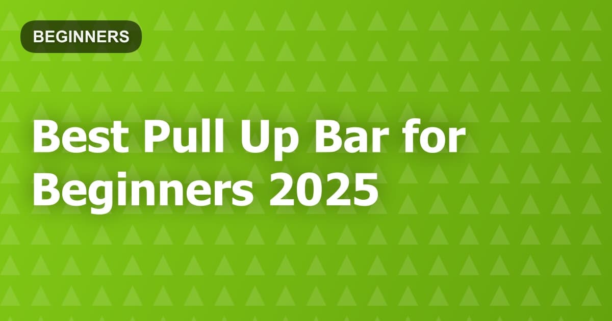 Best Pull Up Bar for Beginners 2025