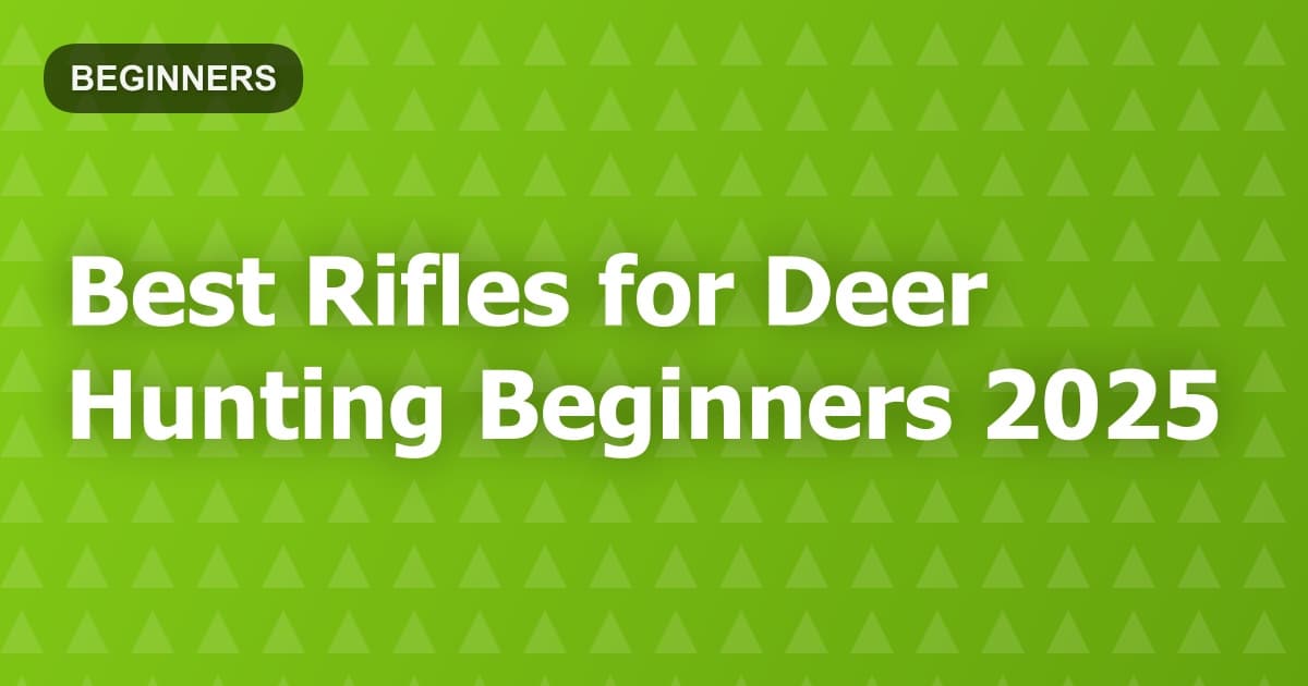 Best Rifles for Deer Hunting Beginners 2025