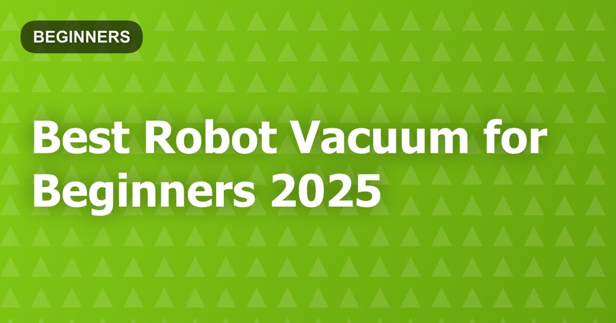 Best Robot Vacuum for Beginners 2025