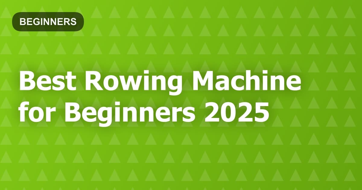 Best Rowing Machine for Beginners 2025