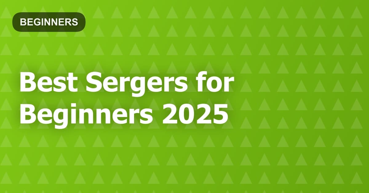 Best Sergers for Beginners 2025