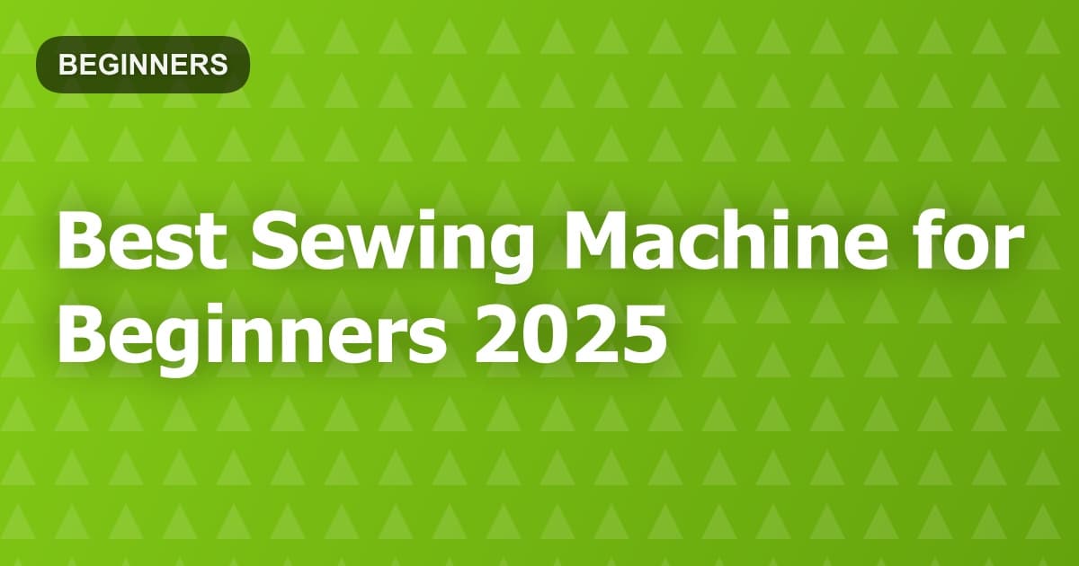 Best Sewing Machine for Beginners 2025