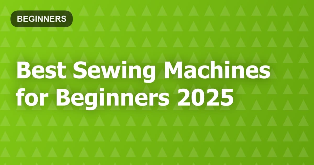 Best Sewing Machines for Beginners 2025