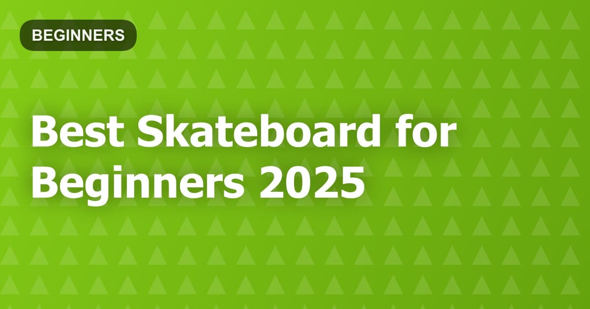 Best Skateboard for Beginners 2025