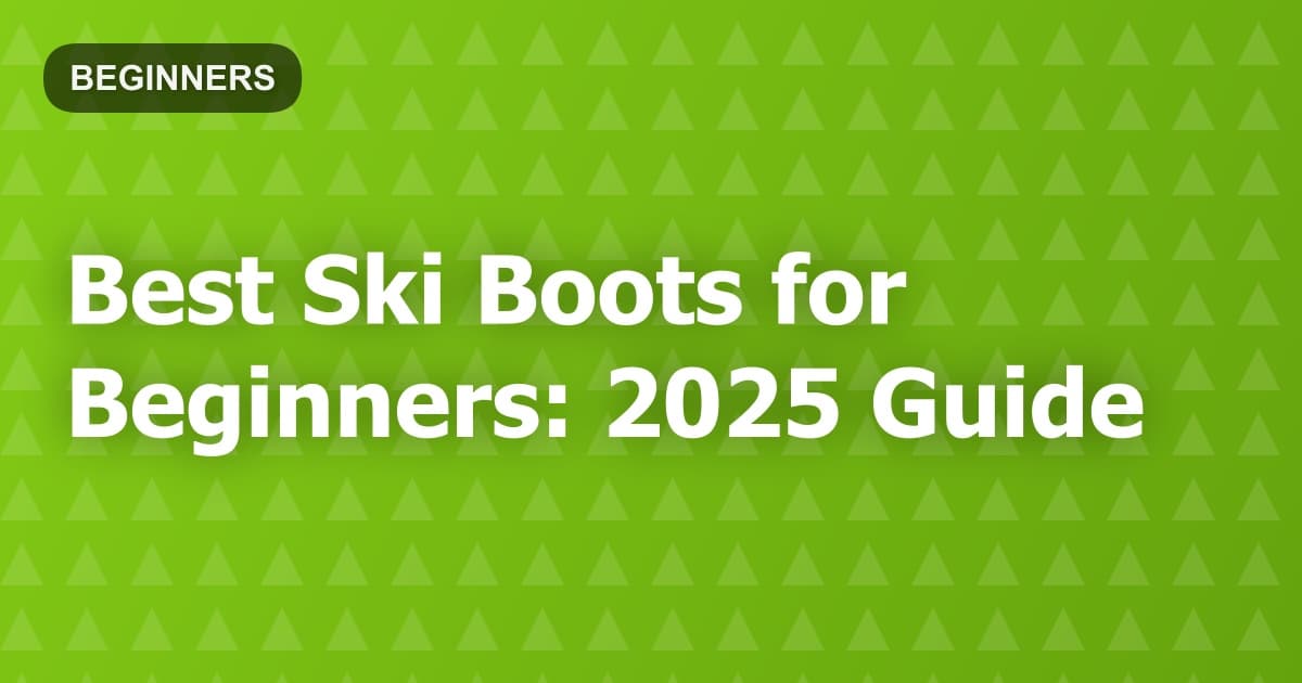 Best Ski Boots for Beginners: 2025 Guide