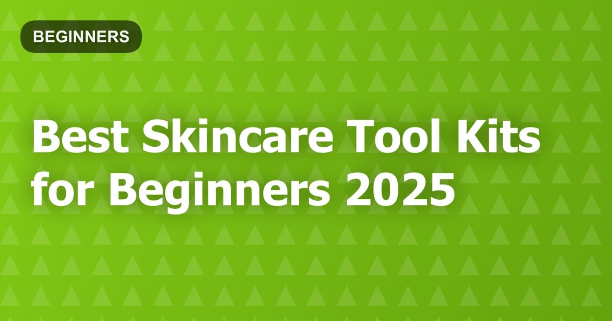 Best Skincare Tool Kits for Beginners 2025