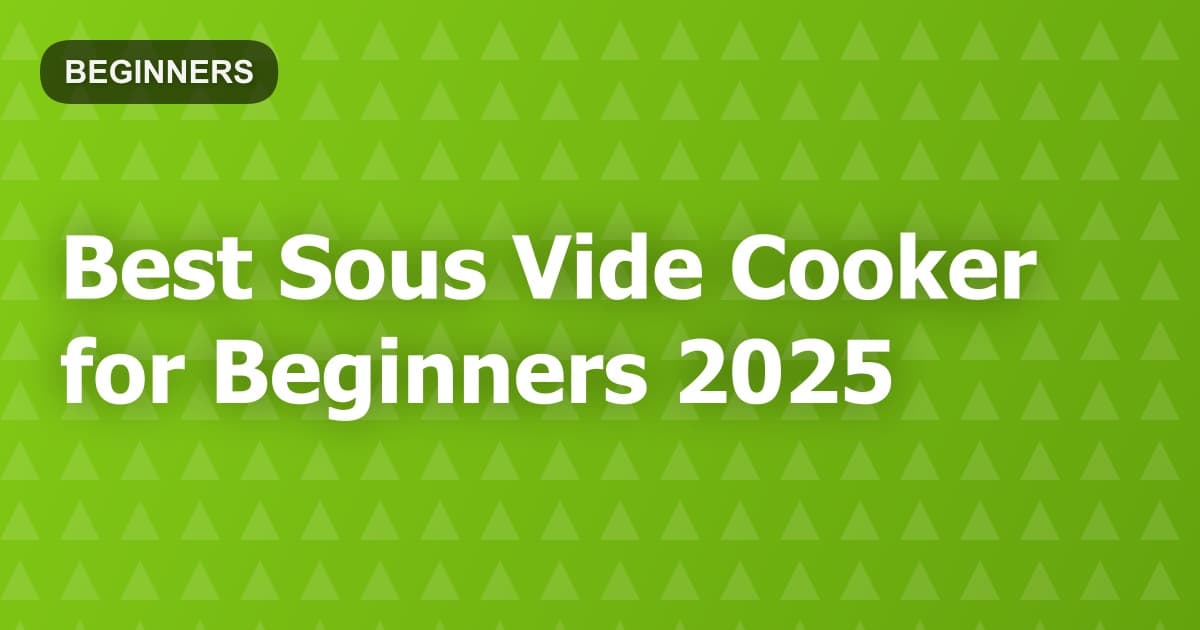 Best Sous Vide Cooker for Beginners 2025